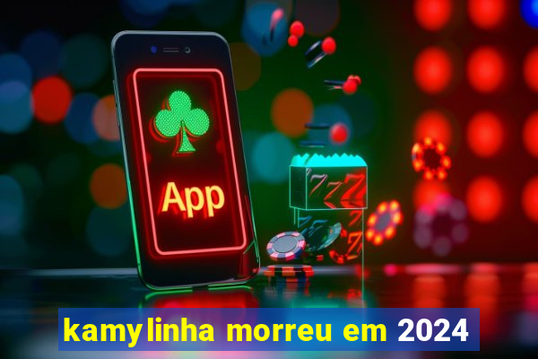 kamylinha morreu em 2024